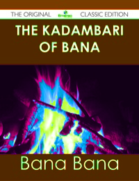 Cover image: The Kadambari of Bana - The Original Classic Edition 9781486491216