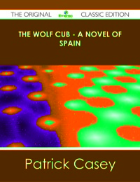 Omslagafbeelding: The Wolf Cub - A Novel of Spain - The Original Classic Edition 9781486491230