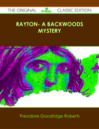 صورة الغلاف: Rayton- A Backwoods Mystery - The Original Classic Edition 9781486491247