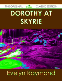 Omslagafbeelding: Dorothy at Skyrie - The Original Classic Edition 9781486491261