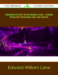 Omslagafbeelding: Arabian Society In The Middle Ages - Studies From The Thousand And One Nights - The Original Classic Edition 9781486491292