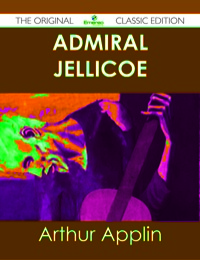 Titelbild: Admiral Jellicoe - The Original Classic Edition 9781486491308