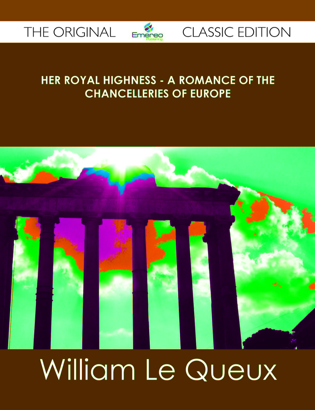 Her Royal Highness - A Romance of the Chancelleries of Europe - The Original Classic Edition (eBook)