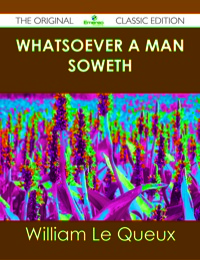 Omslagafbeelding: Whatsoever a Man Soweth - The Original Classic Edition 9781486491438