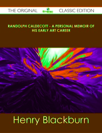 Imagen de portada: Randolph Caldecott - A Personal Memoir of His Early Art Career - The Original Classic Edition 9781486491476