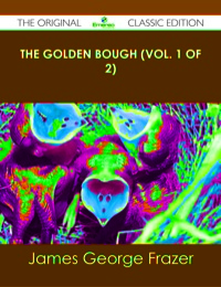 Cover image: The Golden Bough (Vol. 1 of 2) - The Original Classic Edition 9781486491506