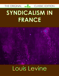 صورة الغلاف: Syndicalism in France - The Original Classic Edition 9781486491605
