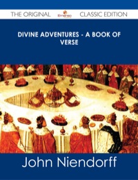 Cover image: Divine Adventures - A Book of Verse - The Original Classic Edition 9781486491636