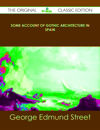 Imagen de portada: Some Account of Gothic Architecture in Spain - The Original Classic Edition 9781486491766