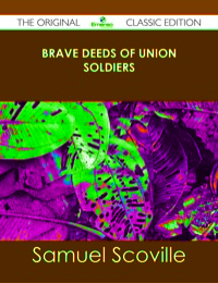صورة الغلاف: Brave Deeds of Union Soldiers - The Original Classic Edition 9781486491780