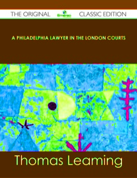Imagen de portada: A Philadelphia Lawyer in the London Courts - The Original Classic Edition 9781486491803