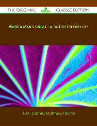 Cover image: When a Man's Single - A Tale of Literary Life - The Original Classic Edition 9781486491827