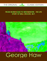 Imagen de portada: From Workhouse to Westminster - The Life Story of Will Crooks, M.P. - The Original Classic Edition 9781486491889