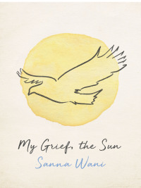 Cover image: My Grief, the Sun 9781487010843