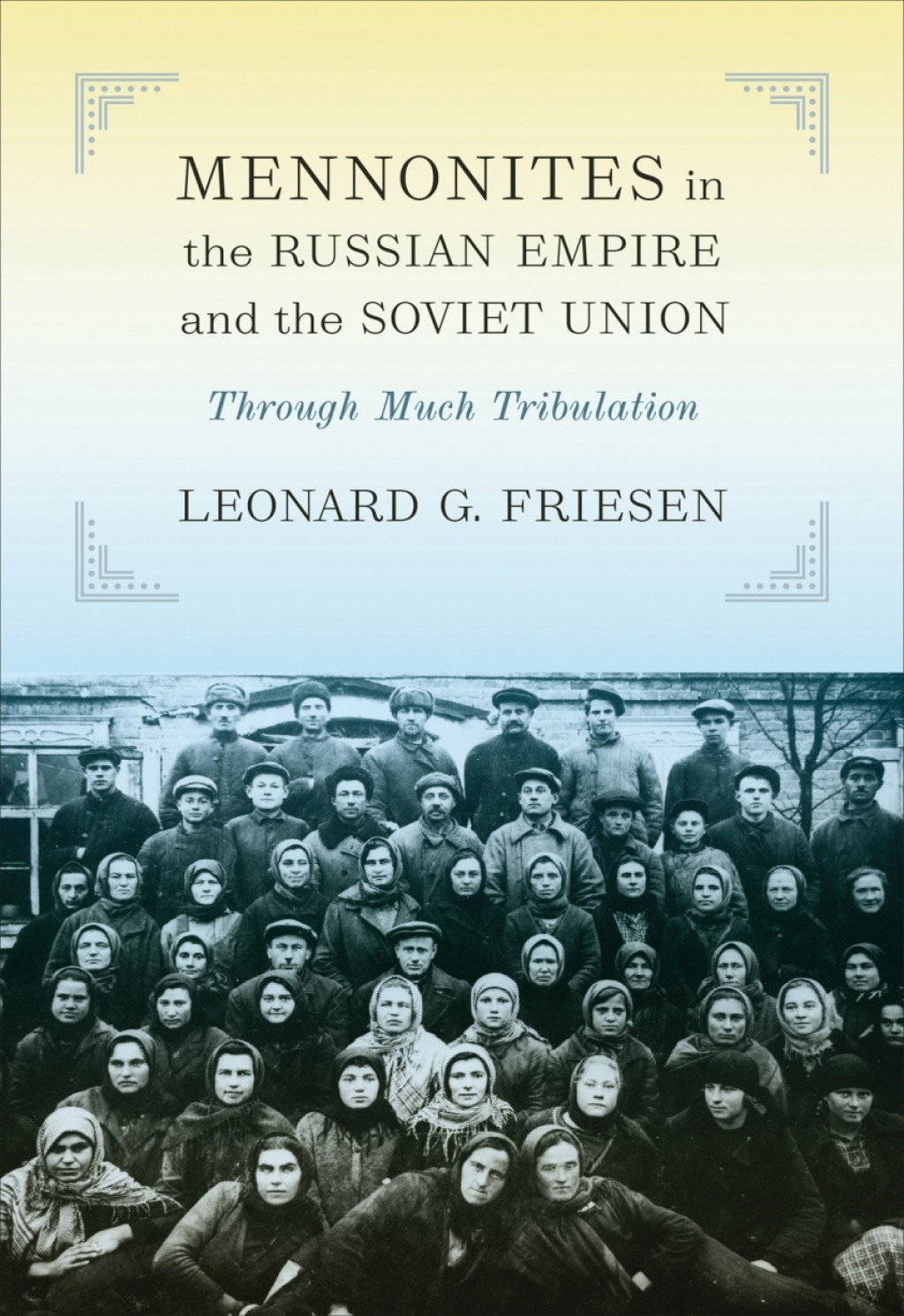 Mennonites in the Russian Empire and the Soviet Union Through Much Tribulation 1st Edition