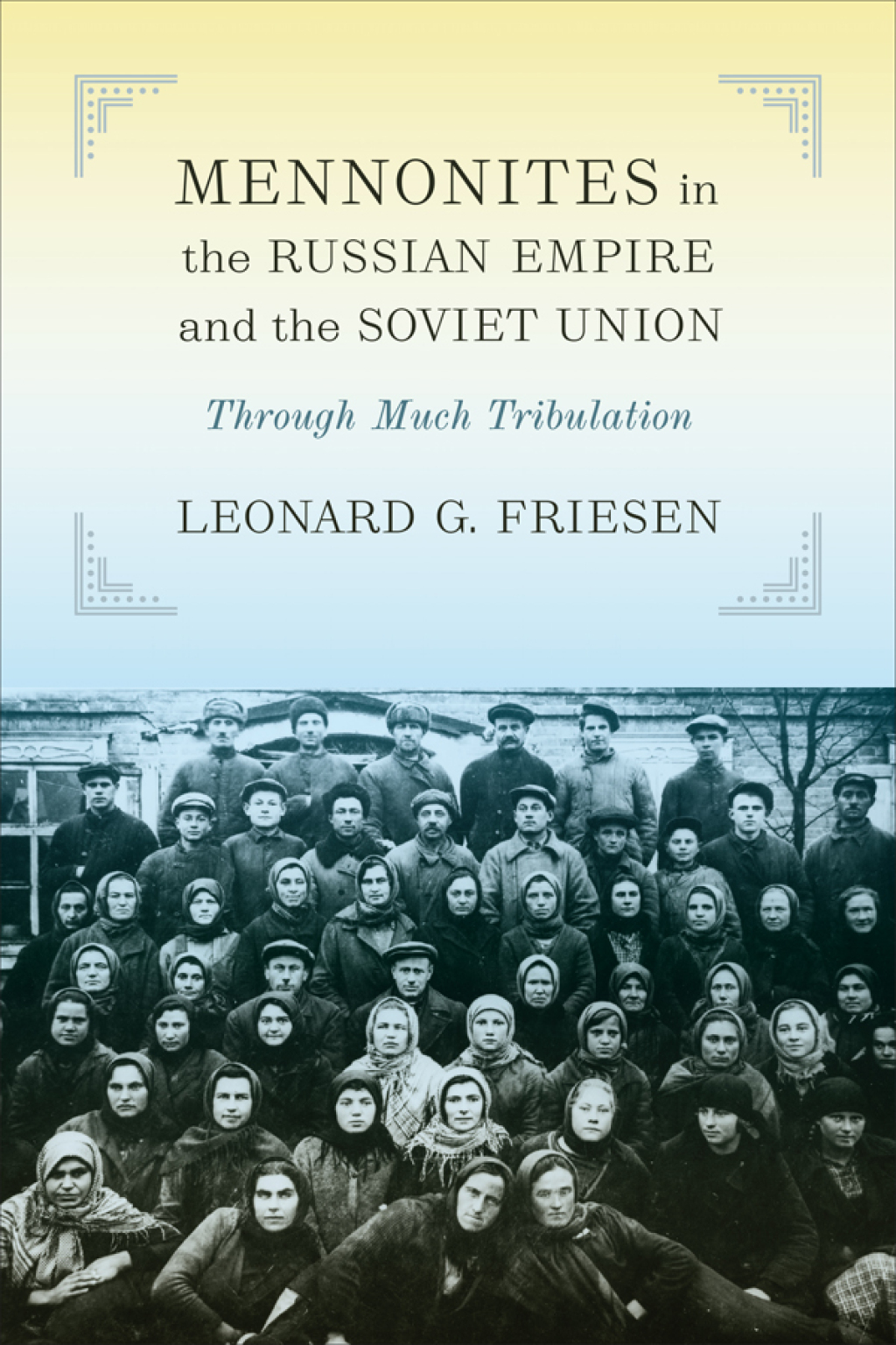 Mennonites in the Russian Empire and the Soviet Union Through Much Tribulation 1st Edition