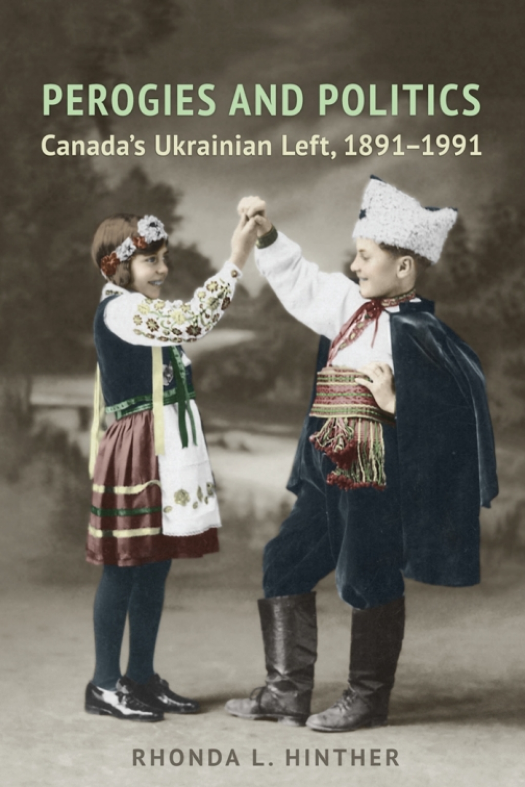 Perogies and Politics Canada’s Ukrainian Left, 1891-1991 1st Edition