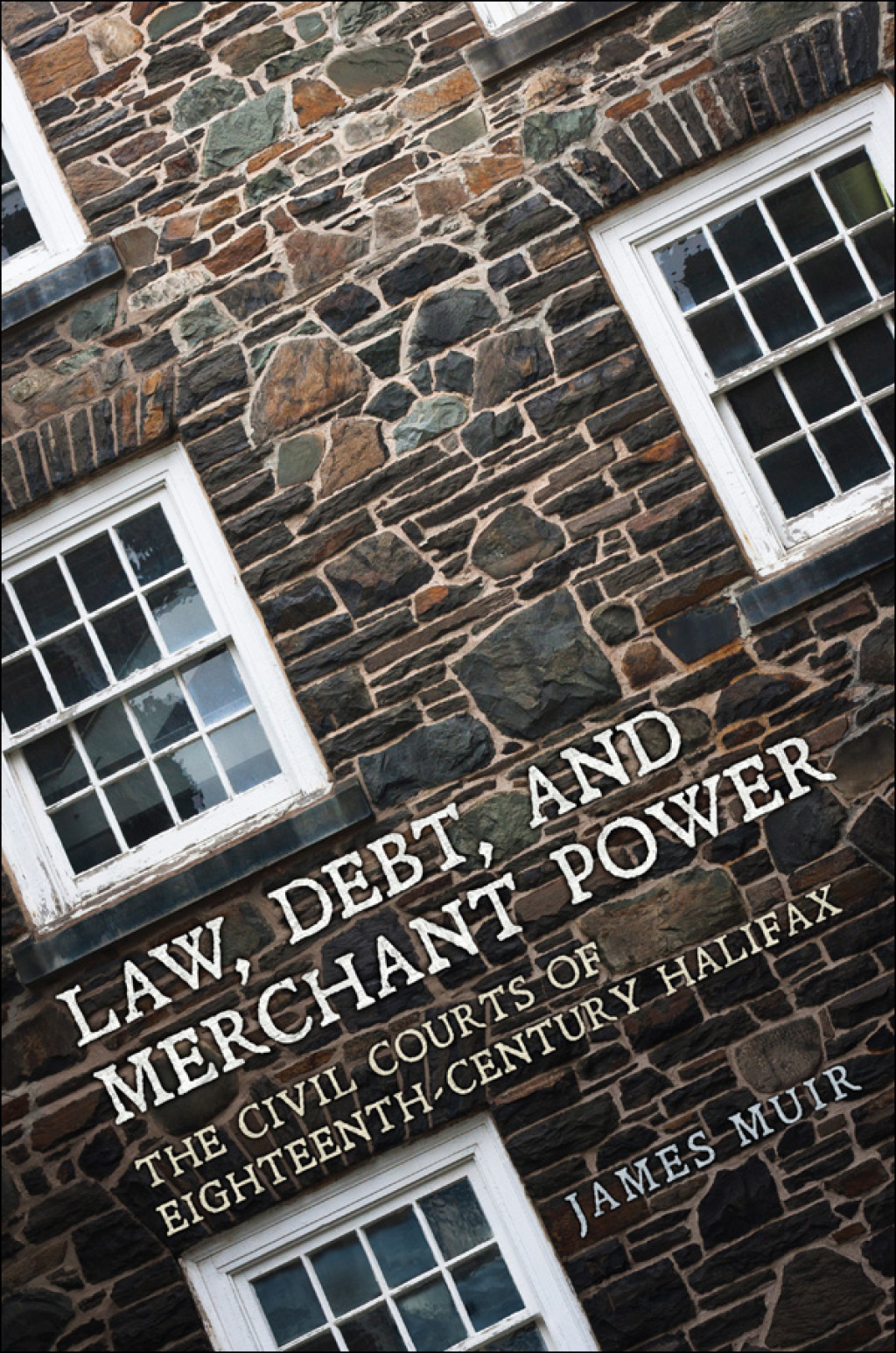 Law, Debt, and Merchant Power The Civil Courts of Eighteenth-Century Halifax 1st Edition