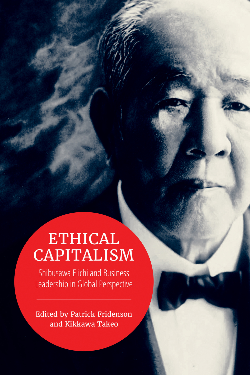 Ethical Capitalism Shibusawa Eiichi and Business Leadership in Global Perspective 1st Edition