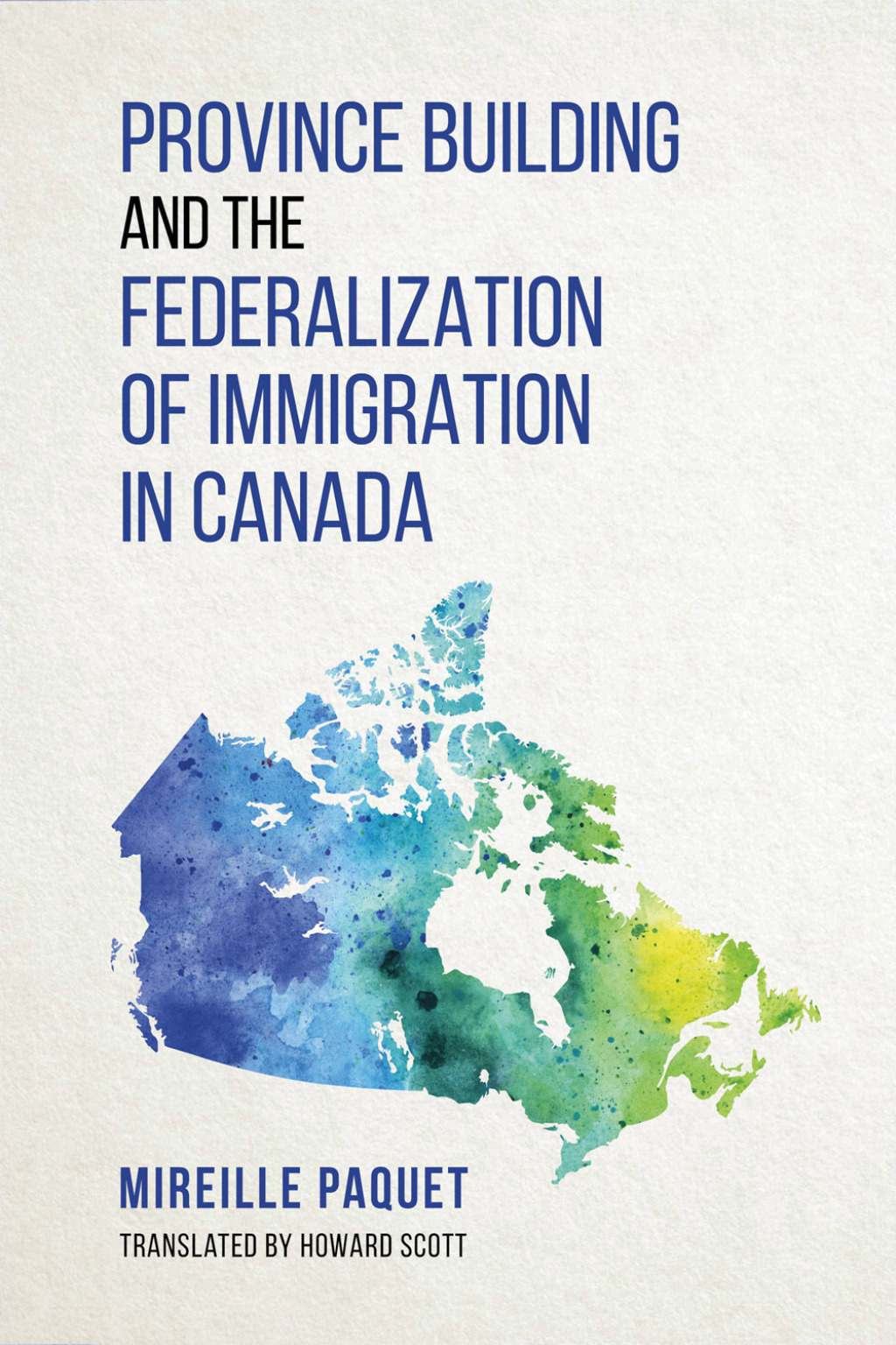 Province Building and the Federalization of immigration in Canada 1st Edition