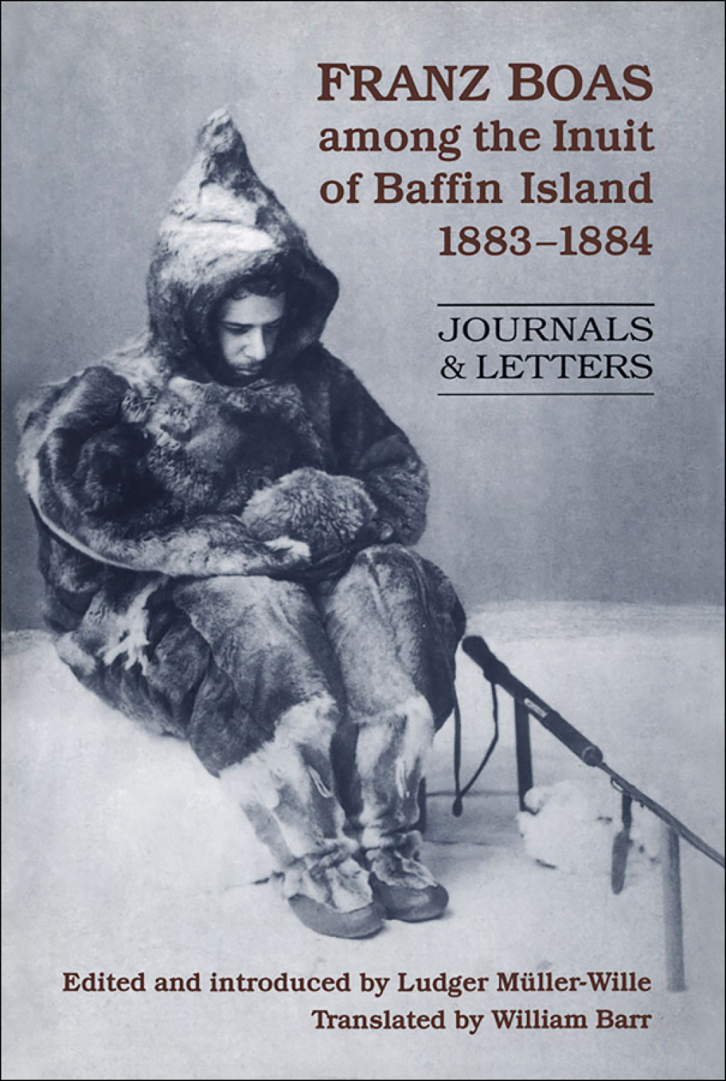 Franz Boas among the Inuit of Baffin Island, 1883-1884 Journals and Letters 1st Edition