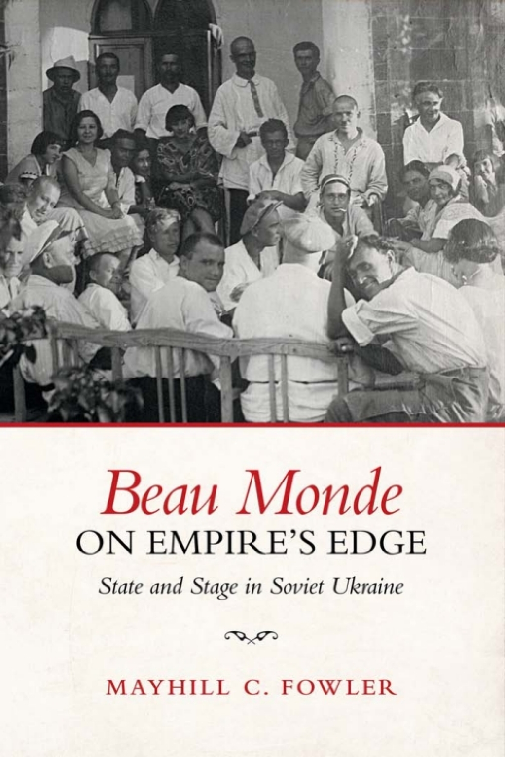 Beau Monde on Empire’s Edge State and Stage in Soviet Ukraine 1st Edition