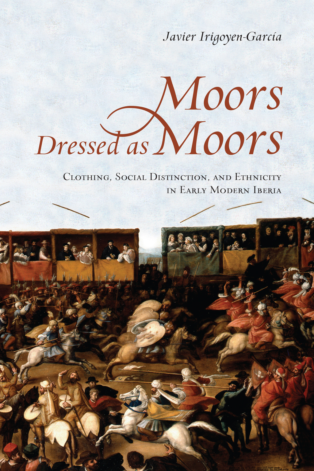Moors Dressed as Moors Clothing, Social Distinction and Ethnicity in Early Modern Iberia 1st Edition