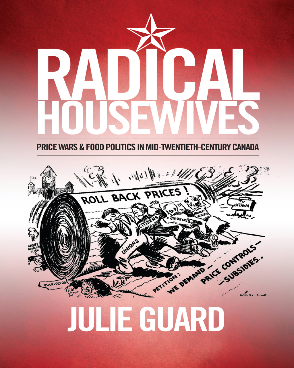 Radical Housewives Price Wars and Food Politics in Mid-Twentieth-Century Canada 1st Edition