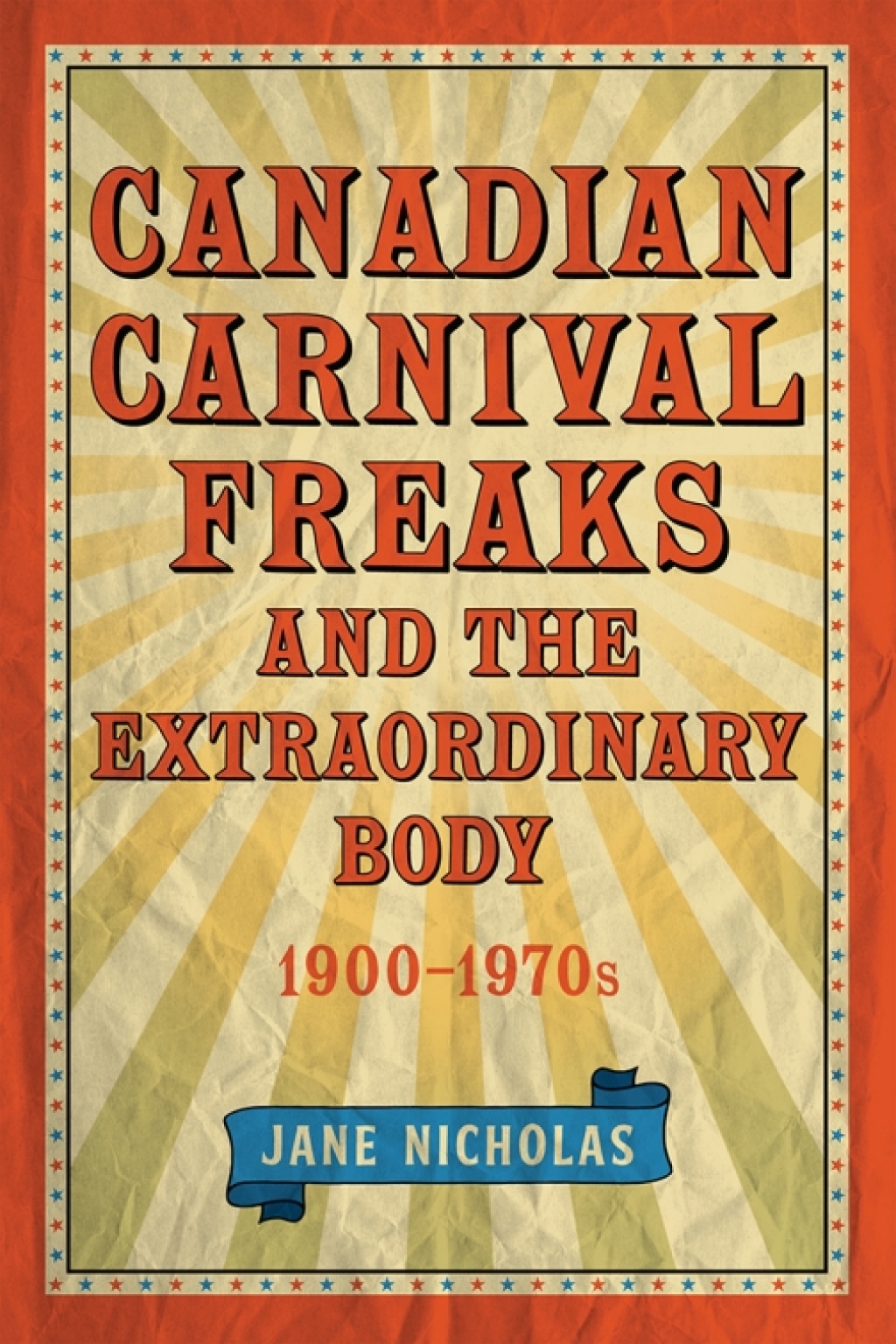Canadian Carnival Freaks and the Extraordinary Body, 1900-1970s 1st Edition