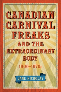 Cover image: Canadian Carnival Freaks and the Extraordinary Body, 1900-1970s 1st edition 9781487522087