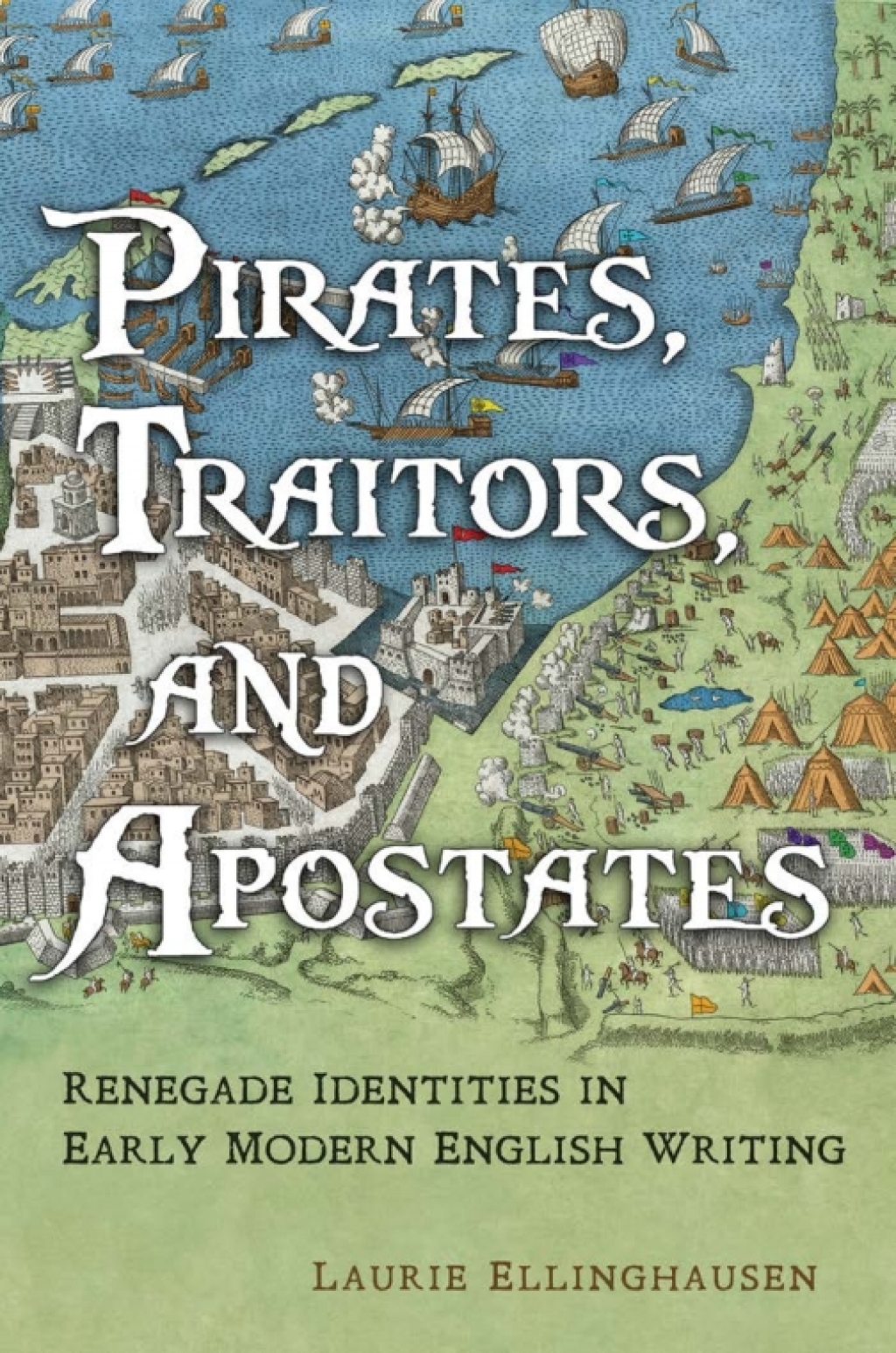 Pirates, Traitors, and Apostates Renegade Identities in Early Modern English Writing 1st Edition