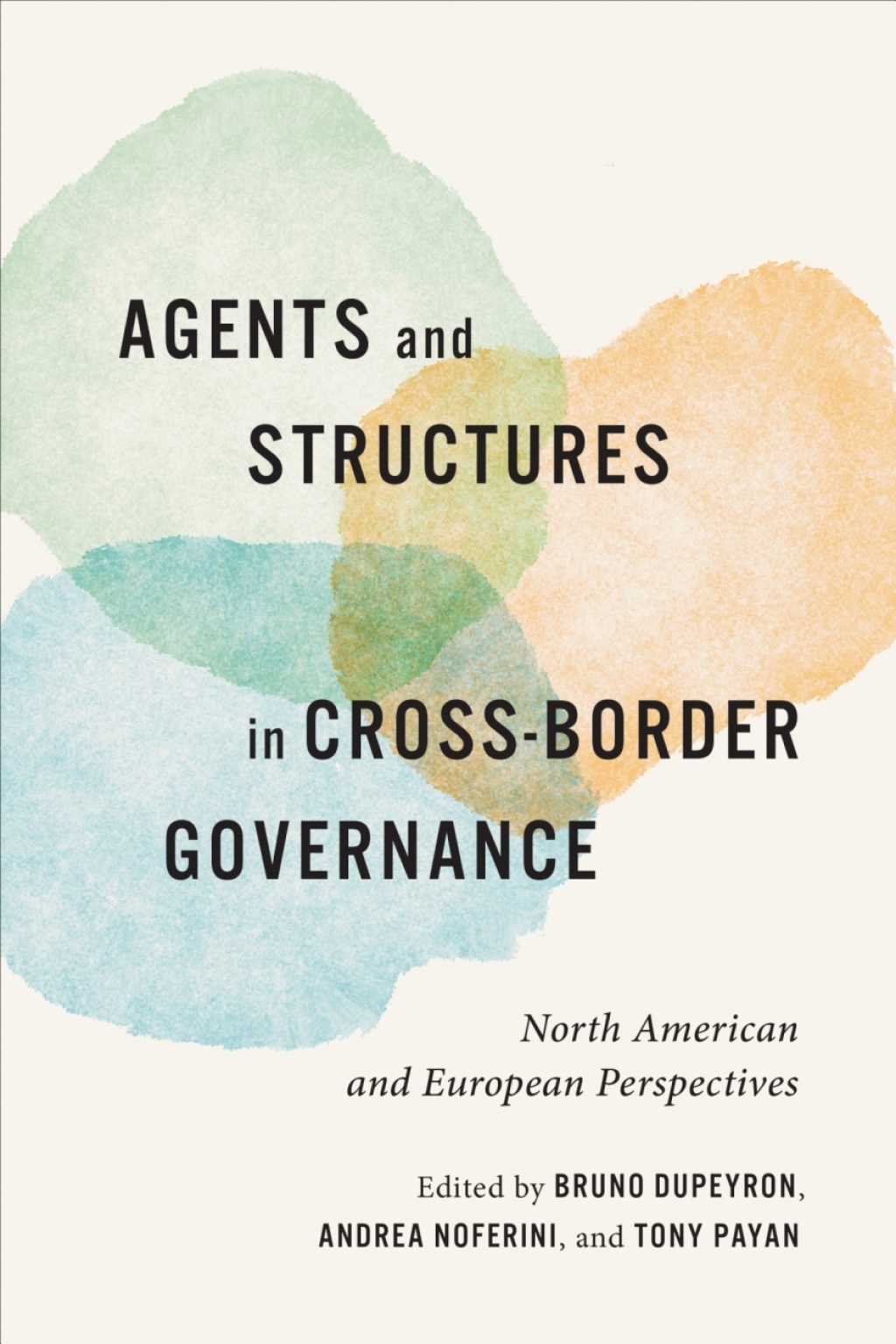 Agents and Structures in Cross-Border Governance North American and European Perspectives 1st Edition