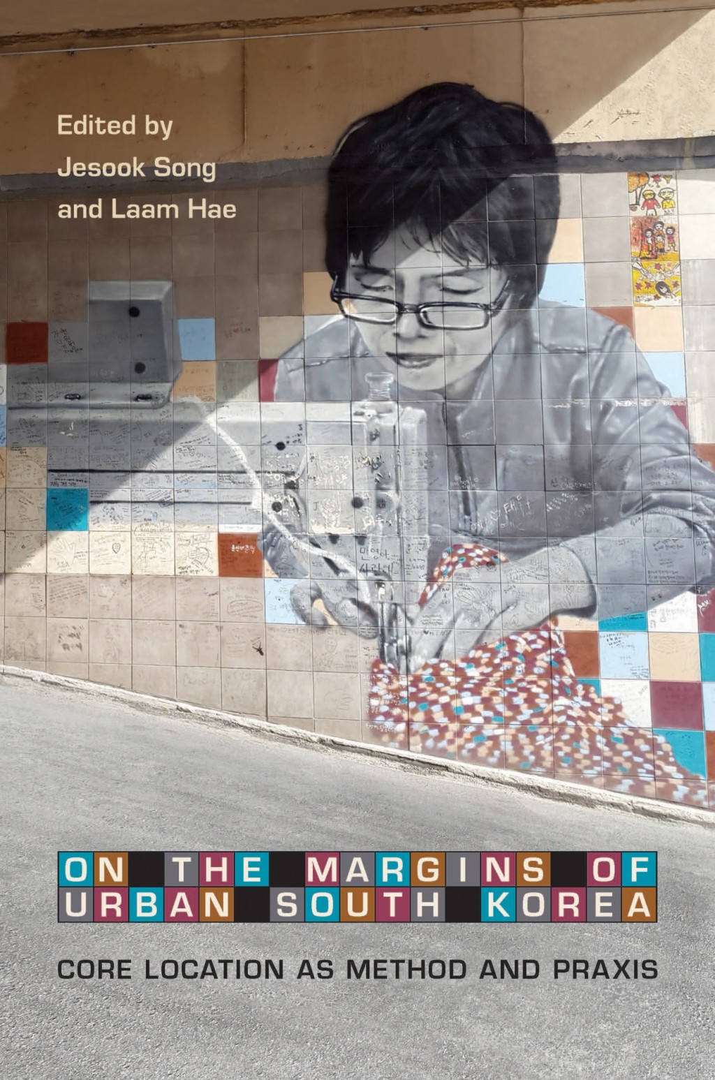 On the Margins of Urban South Korea Core Location as Method and Praxis 1st Edition