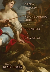 Imagen de portada: Opera, Tragedy, and Neighbouring Forms from Corneille to Calzabigi 1st edition 9781487503512