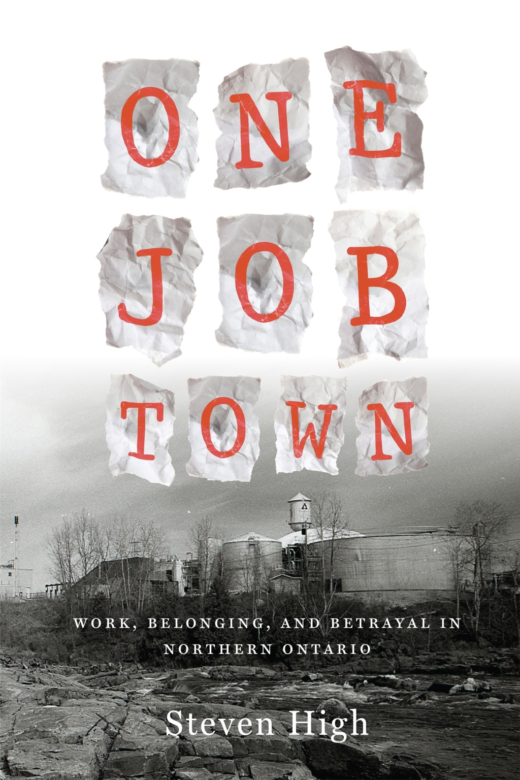 One Job Town Work, Belonging, and Betrayal in Northern Ontario 1st Edition