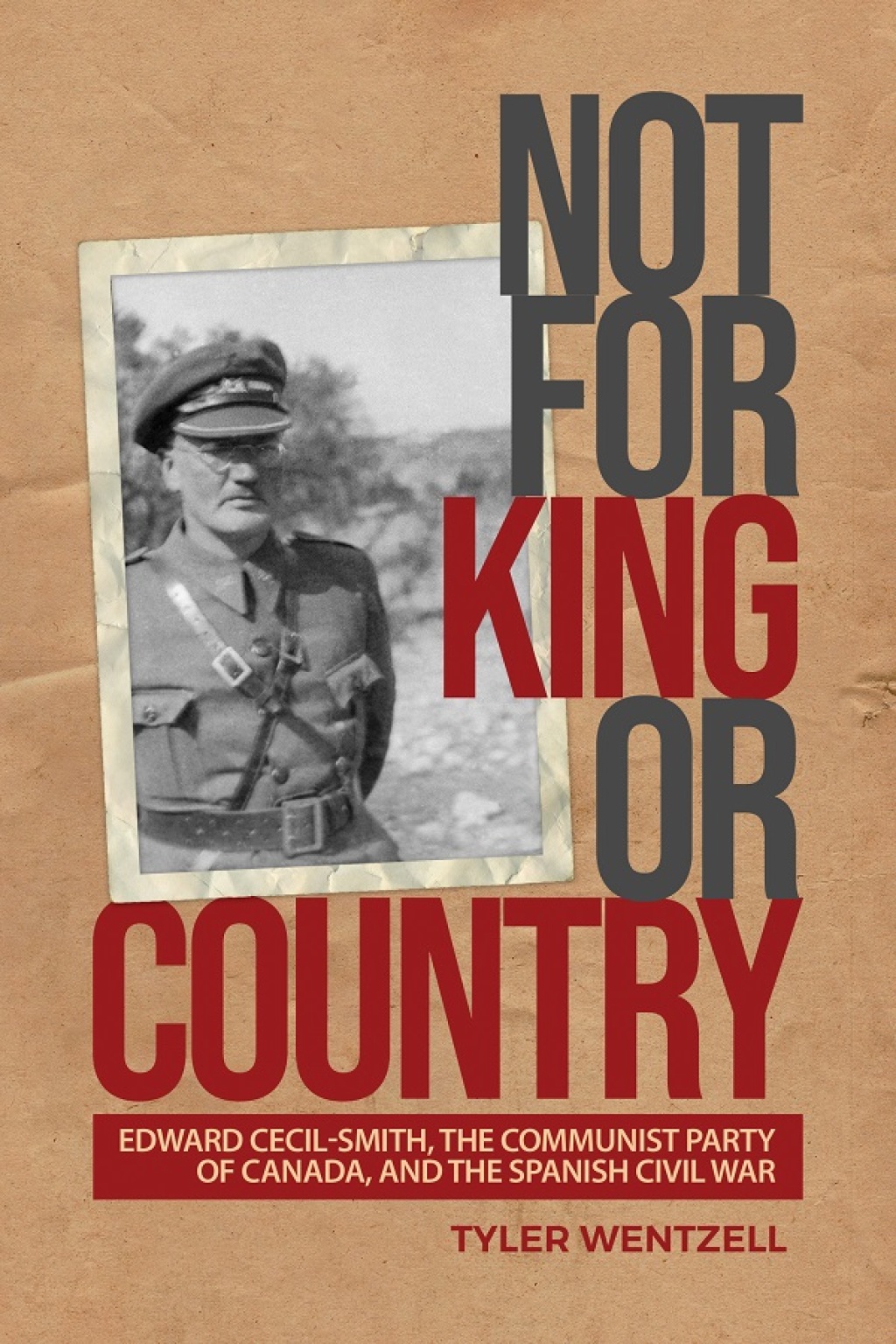 Not for King or Country Edward Cecil-Smith, the Communist Party of Canada, and the Spanish Civil War 1st Edition