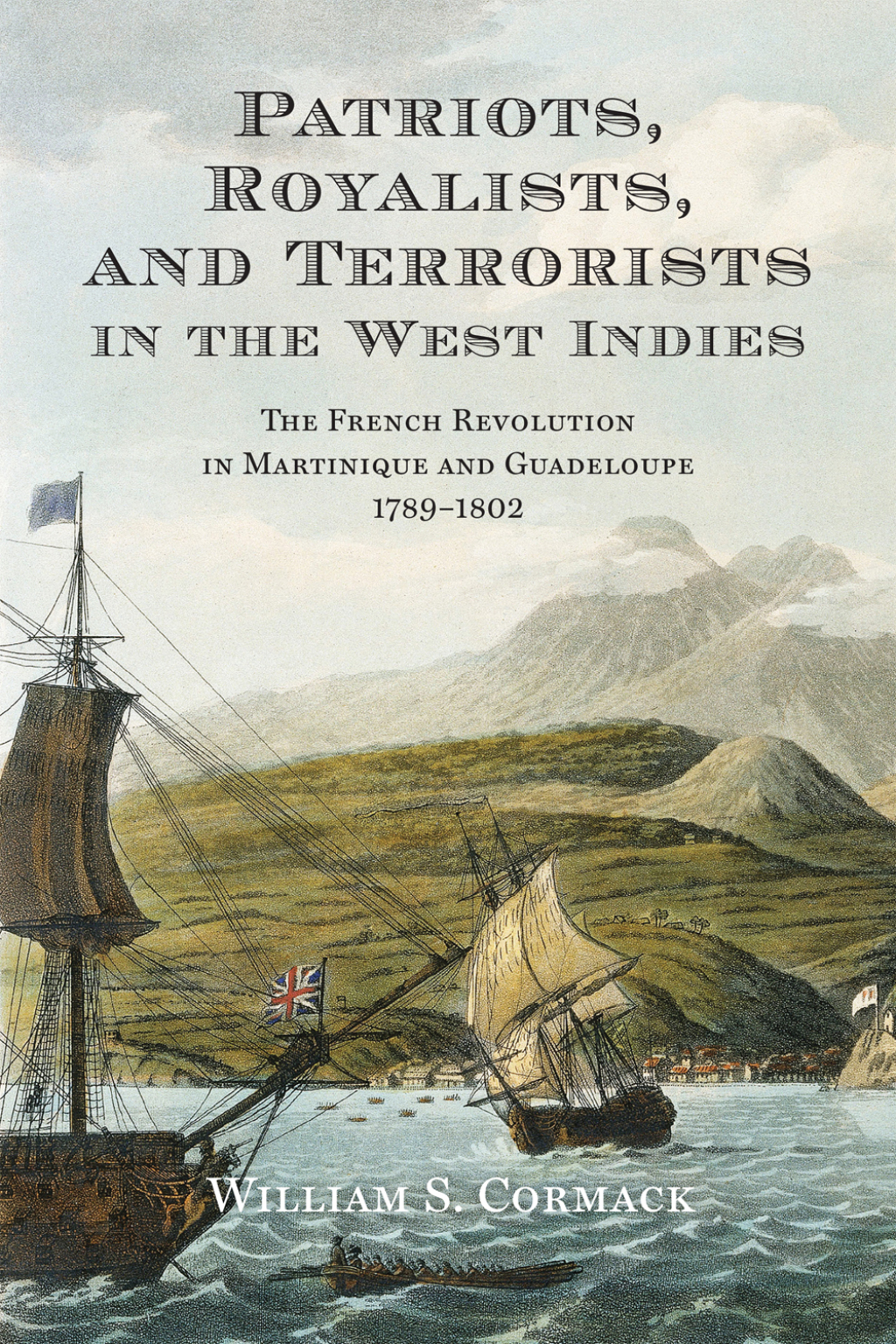 Patriots, Royalists, and Terrorists in the West Indies The French Revolution in Martinique and Guadeloupe, 1789-1802 1st Edition