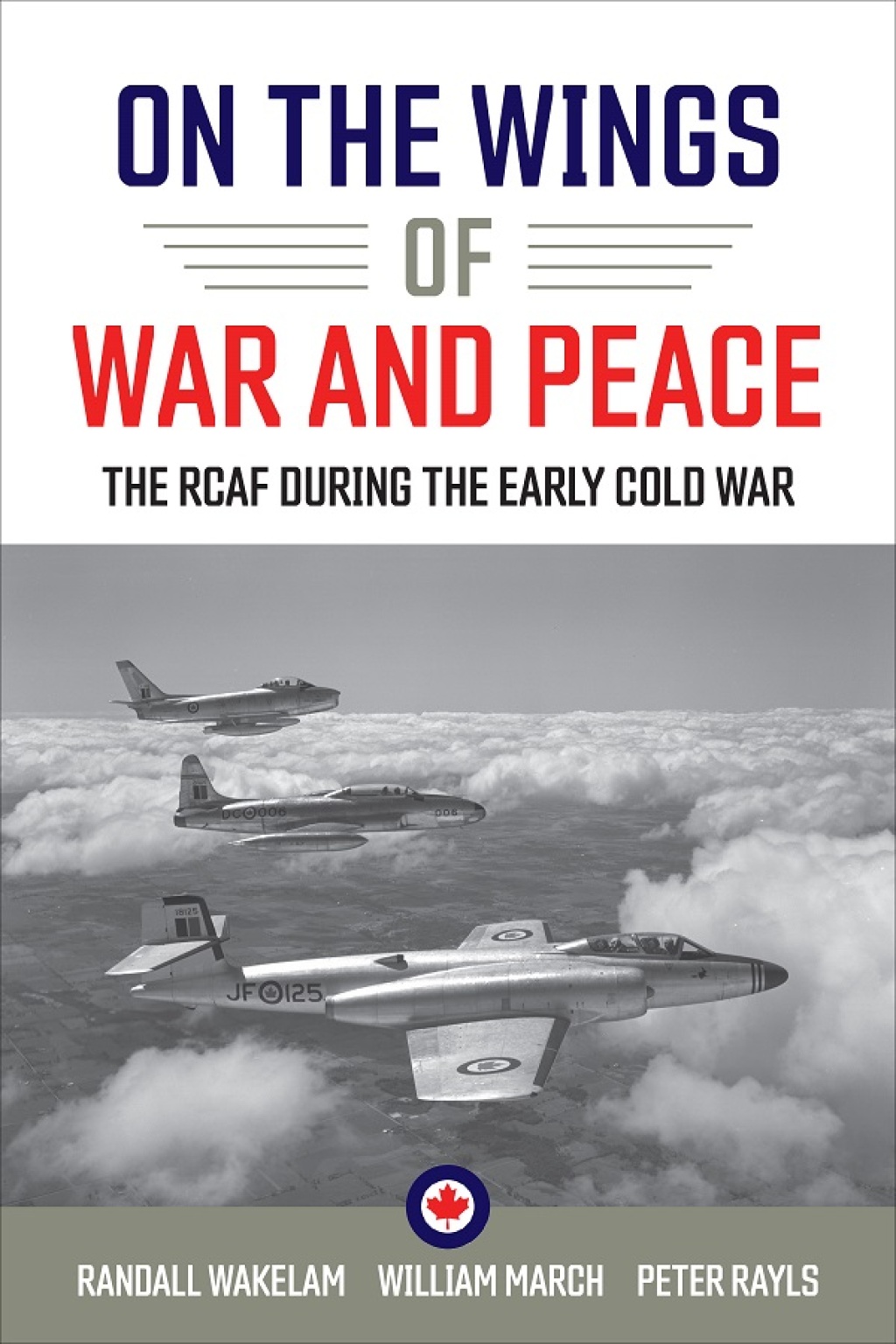 On the Wings of War and Peace The RCAF during the Early Cold War 1st Edition