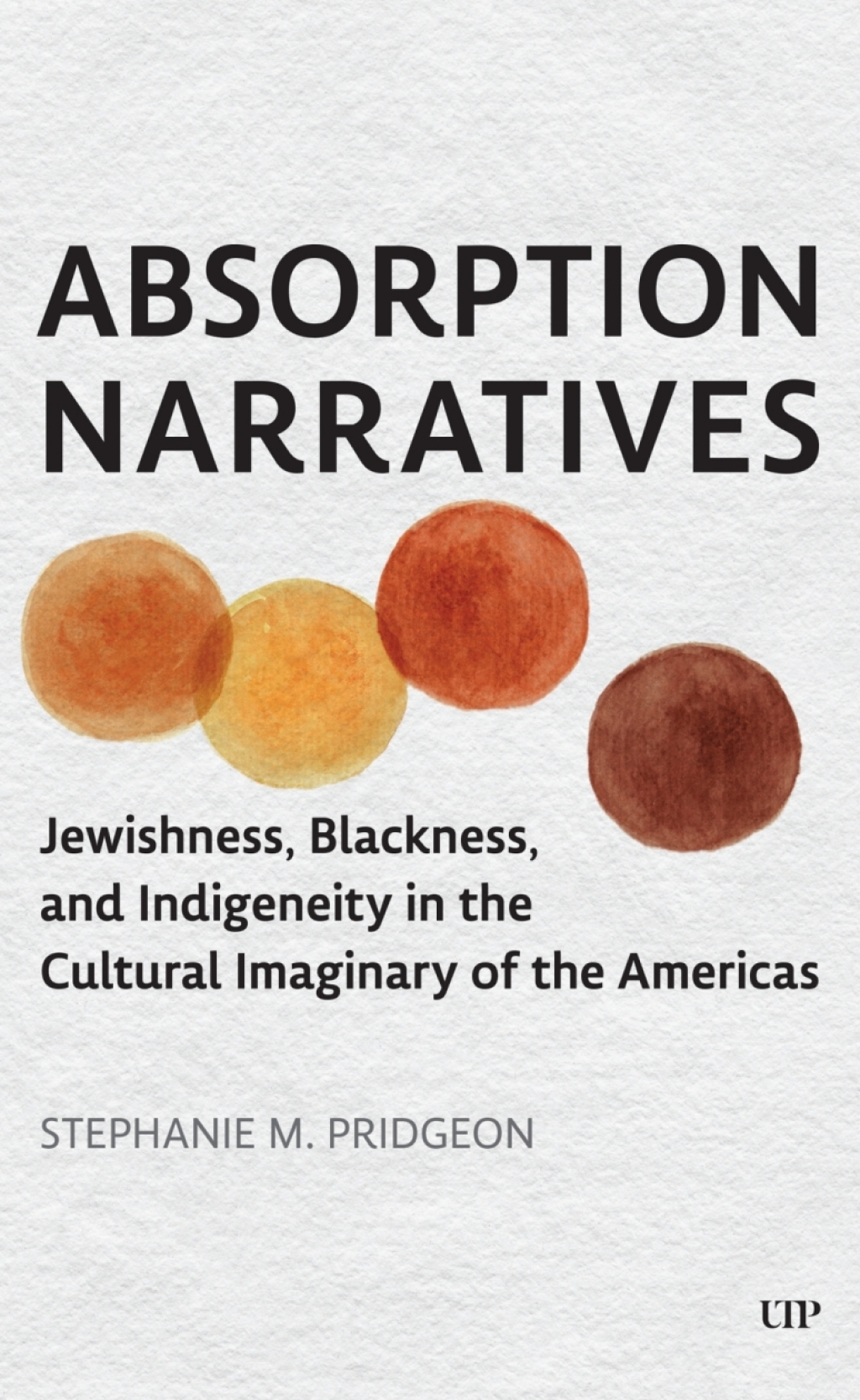 Absorption Narratives Jewishness, Blackness, and Indigeneity in the Cultural Imaginary of the Americas 1st Edition