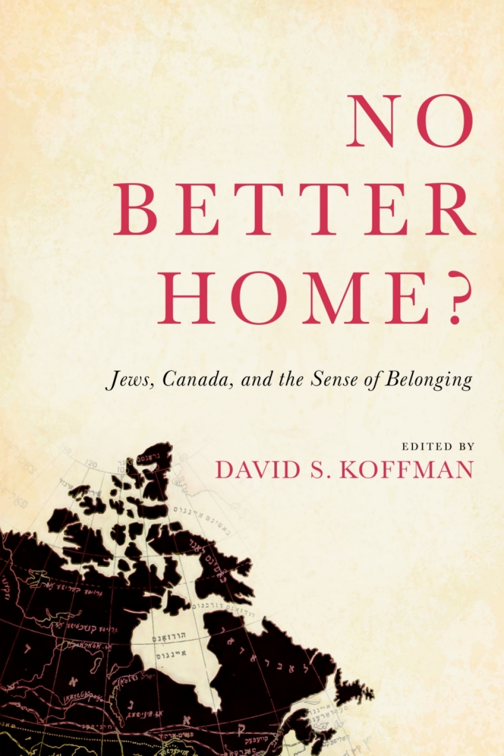 No Better Home? Jews, Canada, and the Sense of Belonging 1st Edition