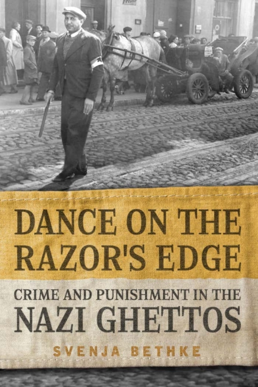 Dance on the Razor’s Edge Crime and Punishment in the Nazi Ghettos 1st Edition