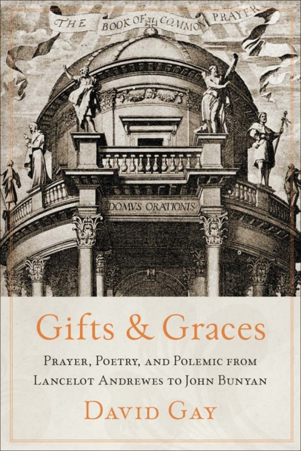 Gifts and Graces Prayer, Poetry, and Polemic from Lancelot Andrewes to John Bunyan 1st Edition