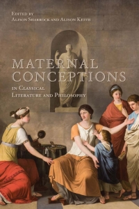 Cover image: Maternal Conceptions in Classical Literature and Philosophy 1st edition 9781487532017