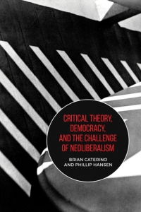 Cover image: Critical Theory, Democracy, and the Challenge of Neoliberalism 1st edition 9781487505462