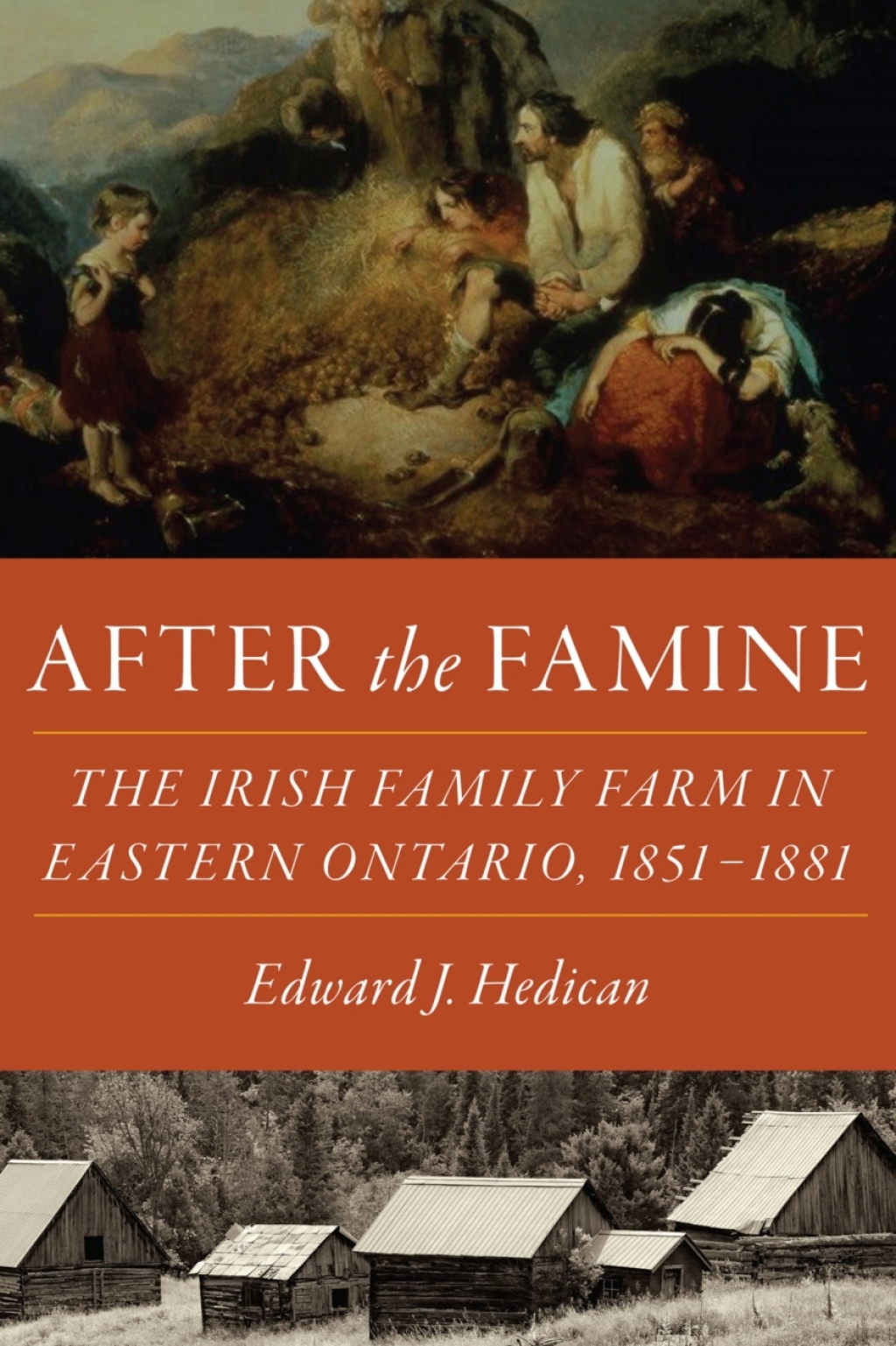 After the Famine The Irish Family Farm in Eastern Ontario, 1851–1881 1st Edition