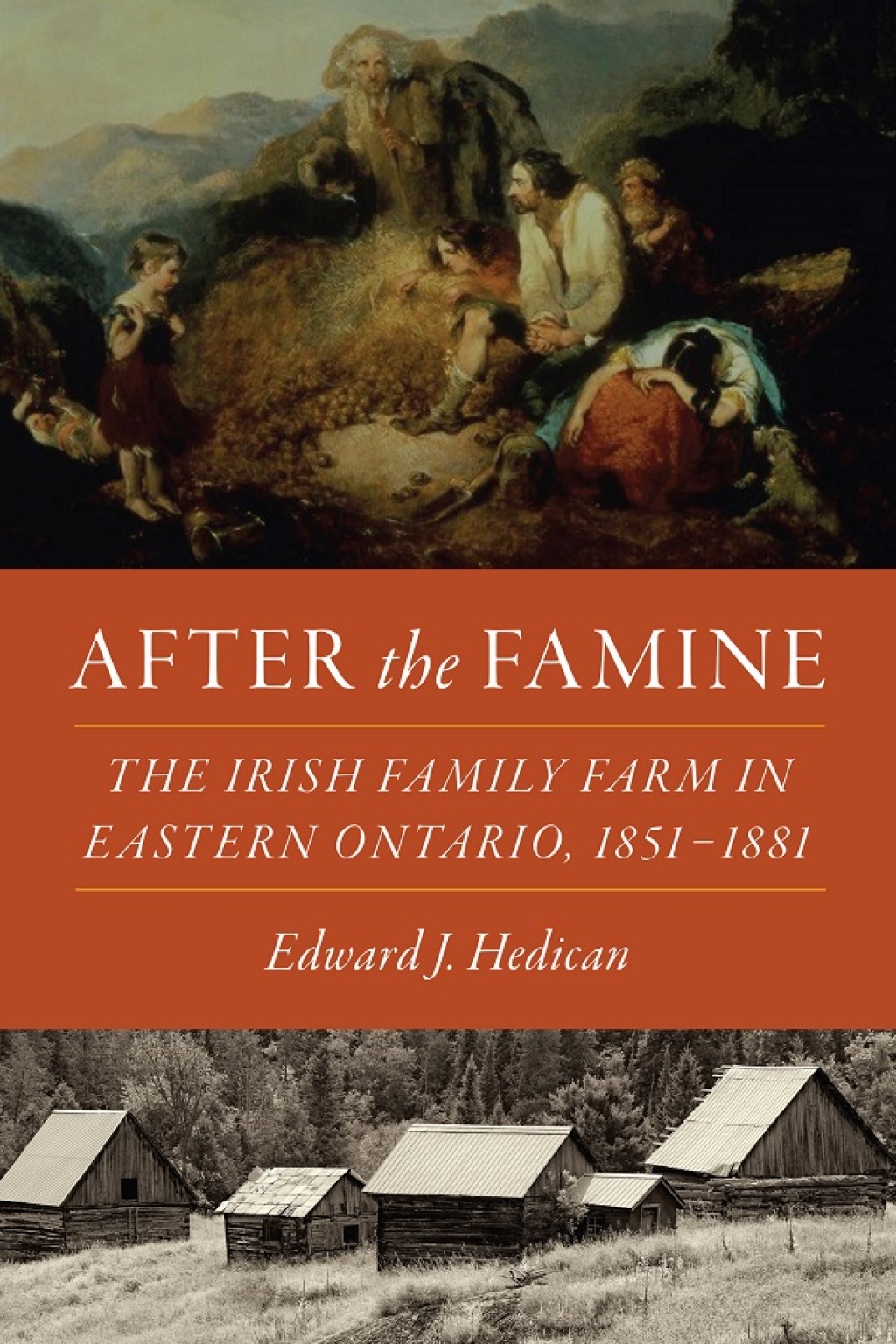 After the Famine The Irish Family Farm in Eastern Ontario, 1851–1881 1st Edition
