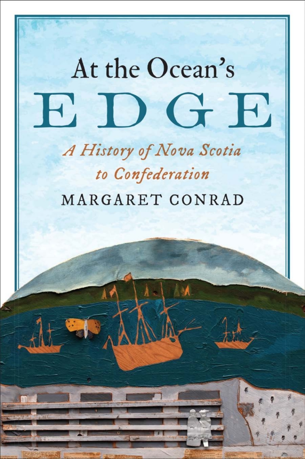 At the Ocean’s Edge A History of Nova Scotia to Confederation 1st Edition