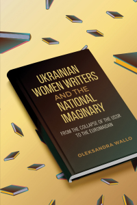Cover image: Ukrainian Women Writers and the National Imaginary 1st edition 9781487506001