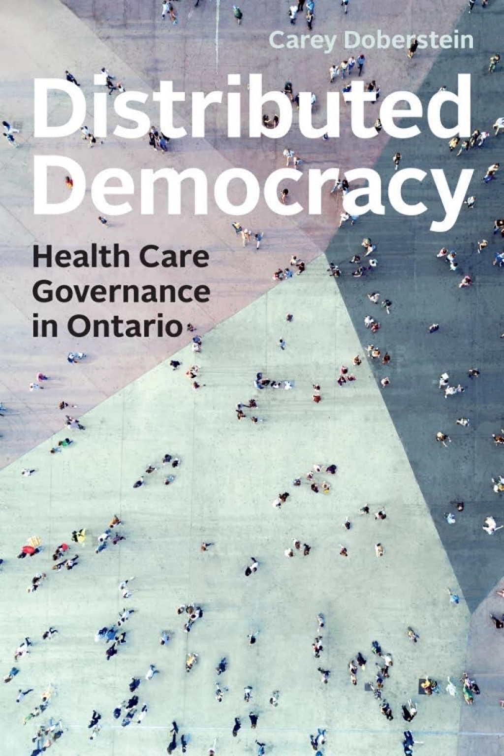 Distributed Democracy Health Care Governance in Ontario 1st Edition