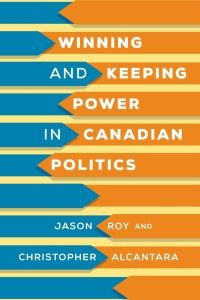 Cover image: Winning and Keeping Power in Canadian Politics 1st edition 9781487525019